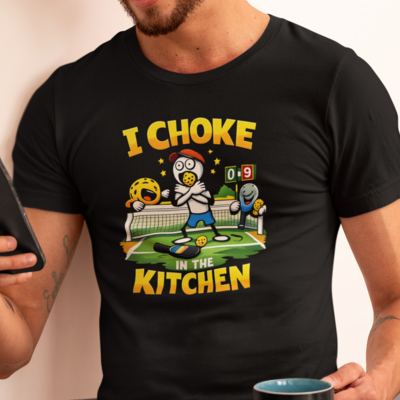 I Choke in the Kitchen Pickleball T-Shirt
